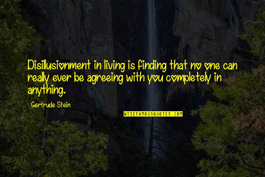 Smile And Success Quotes By Gertrude Stein: Disillusionment in living is finding that no one Smile And Success Quotes By Gertrude Stein: Disillusionment in living is finding that no one
