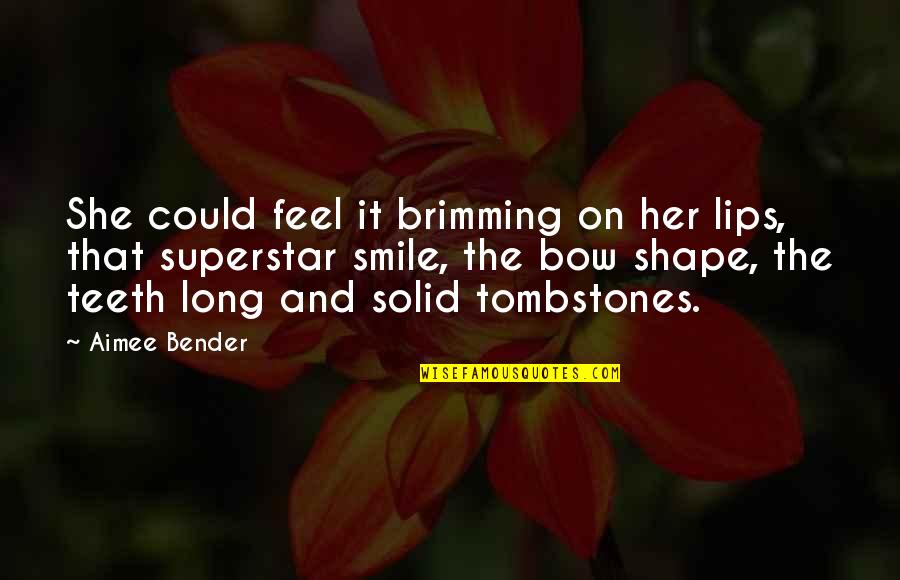 Smile And Teeth Quotes By Aimee Bender: She could feel it brimming on her lips,