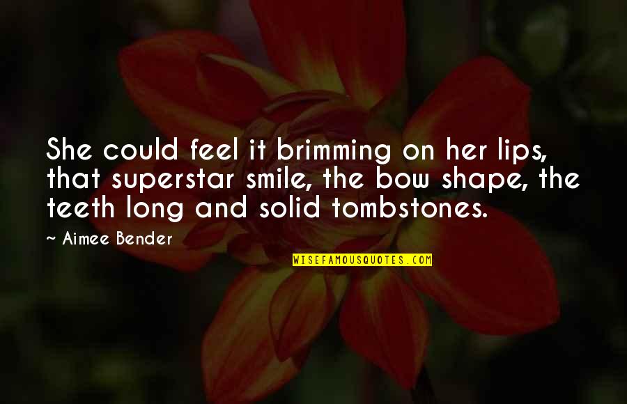 Smile And Teeth Quotes By Aimee Bender: She could feel it brimming on her lips, Smile And Teeth Quotes By Aimee Bender: She could feel it brimming on her lips,