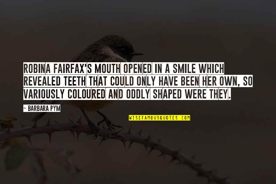 Smile And Teeth Quotes By Barbara Pym: Robina Fairfax's mouth opened in a smile which