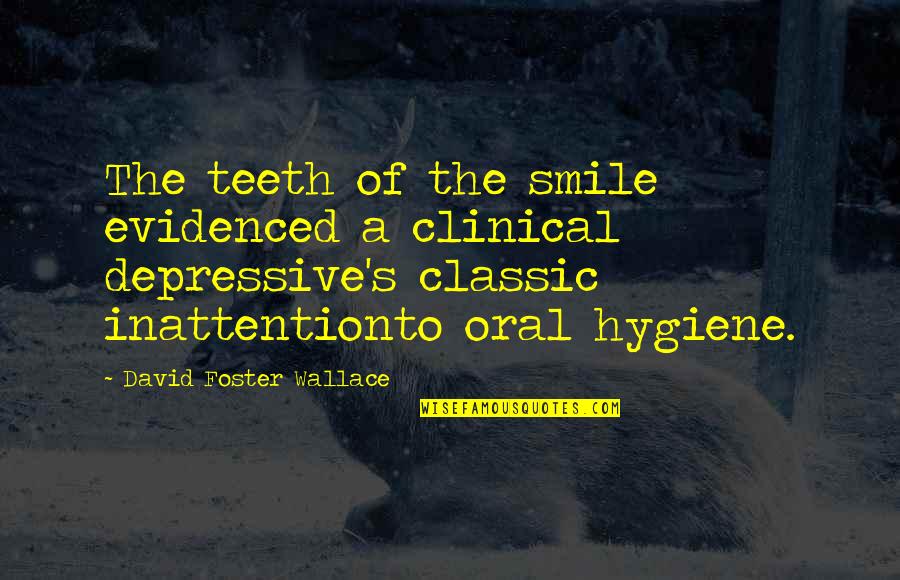 Smile And Teeth Quotes By David Foster Wallace: The teeth of the smile evidenced a clinical Smile And Teeth Quotes By David Foster Wallace: The teeth of the smile evidenced a clinical