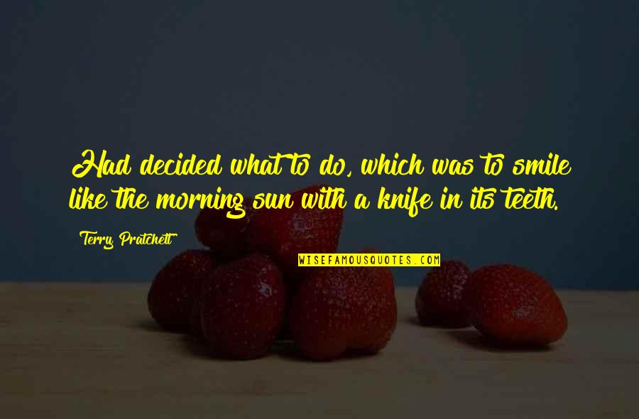 Smile And Teeth Quotes By Terry Pratchett: Had decided what to do, which was to