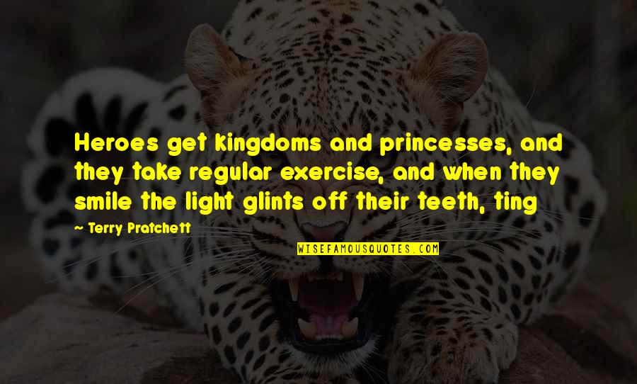 Smile And Teeth Quotes By Terry Pratchett: Heroes get kingdoms and princesses, and they take