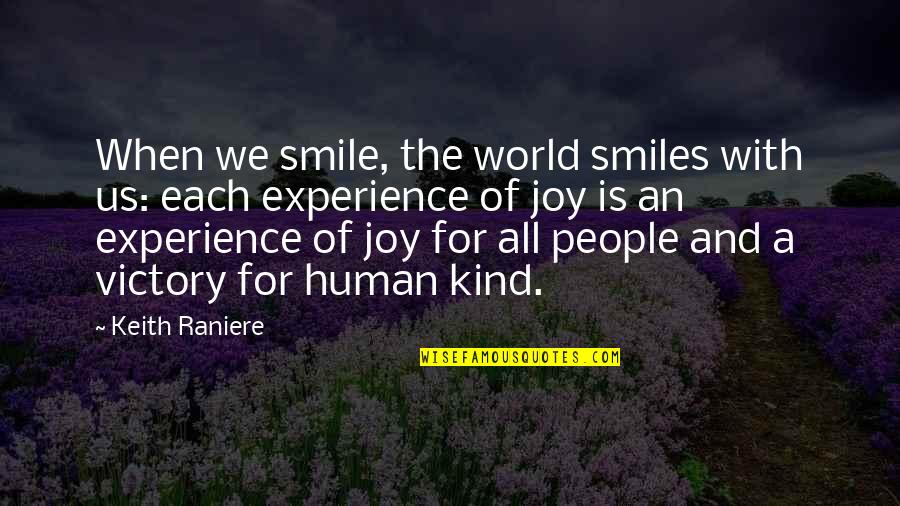 Smile And The World Smiles With You Quotes By Keith Raniere: When we smile, the world smiles with us: