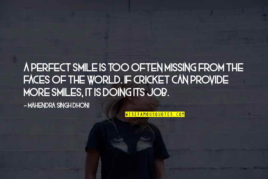 Smile And The World Smiles With You Quotes By Mahendra Singh Dhoni: A perfect smile is too often missing from
