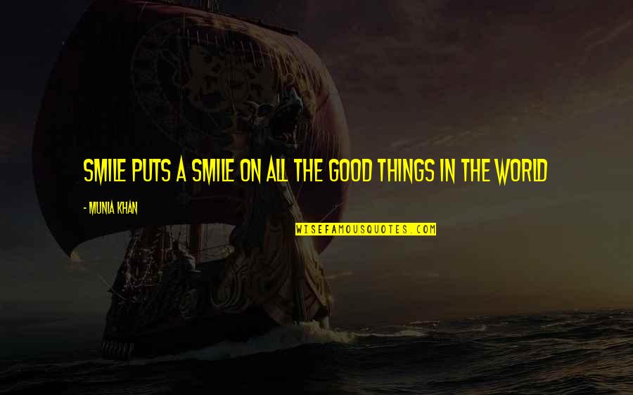 Smile And The World Smiles With You Quotes By Munia Khan: Smile puts a smile on all the good