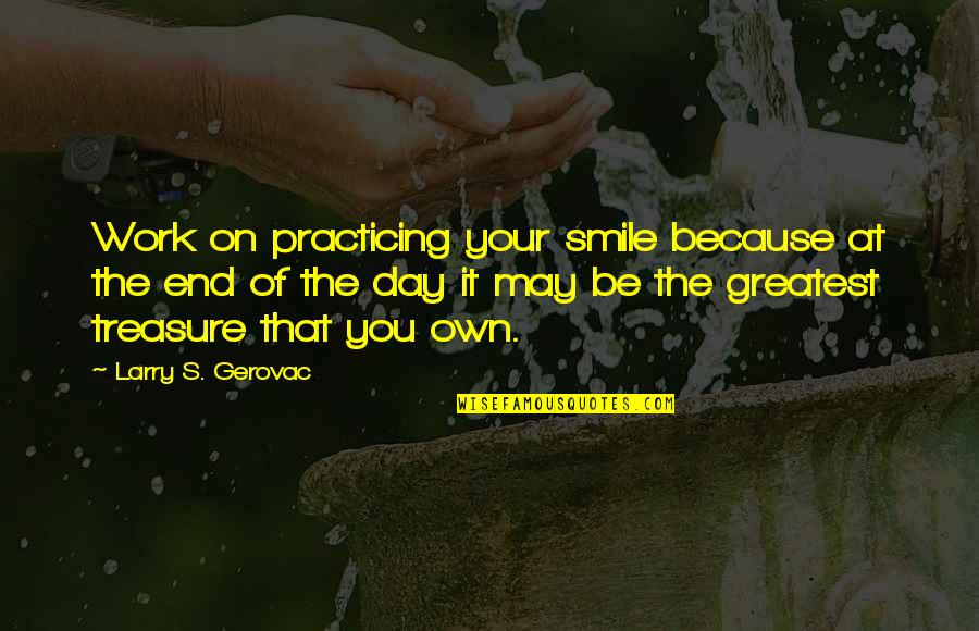 Smile And Work Quotes By Larry S. Gerovac: Work on practicing your smile because at the