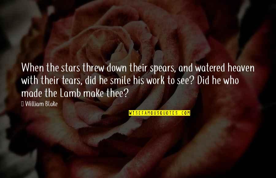 Smile And Work Quotes By William Blake: When the stars threw down their spears, and