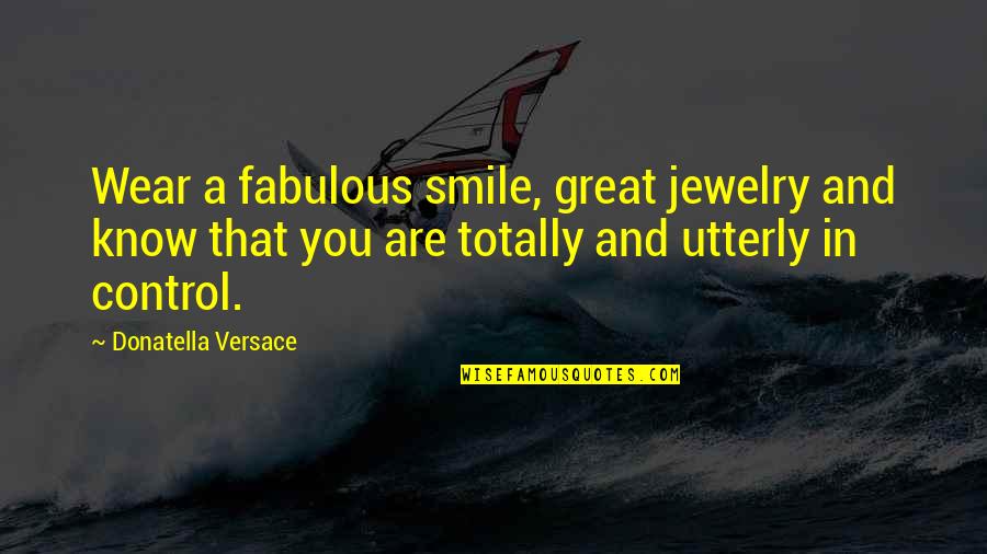 Smile And You Quotes By Donatella Versace: Wear a fabulous smile, great jewelry and know
