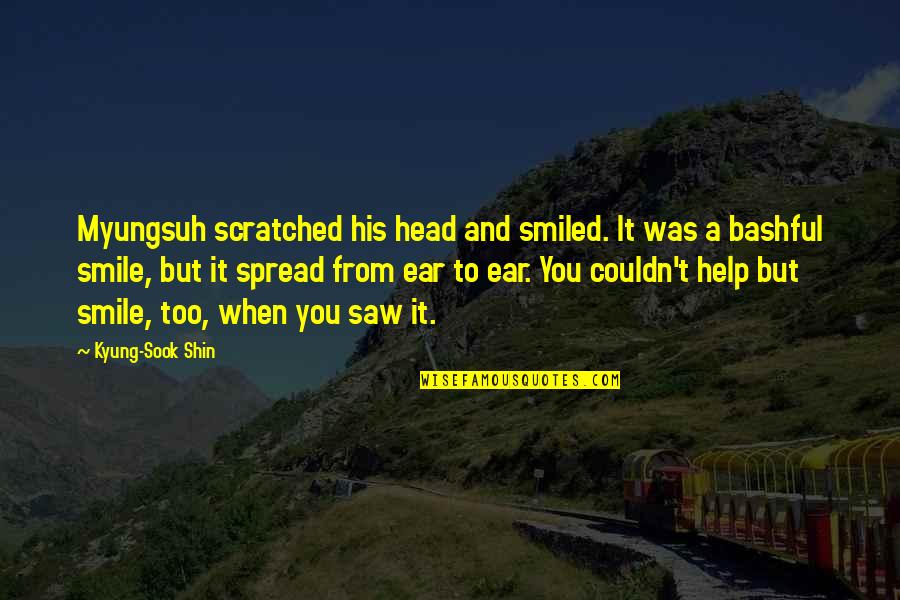 Smile And You Quotes By Kyung-Sook Shin: Myungsuh scratched his head and smiled. It was Smile And You Quotes By Kyung-Sook Shin: Myungsuh scratched his head and smiled. It was