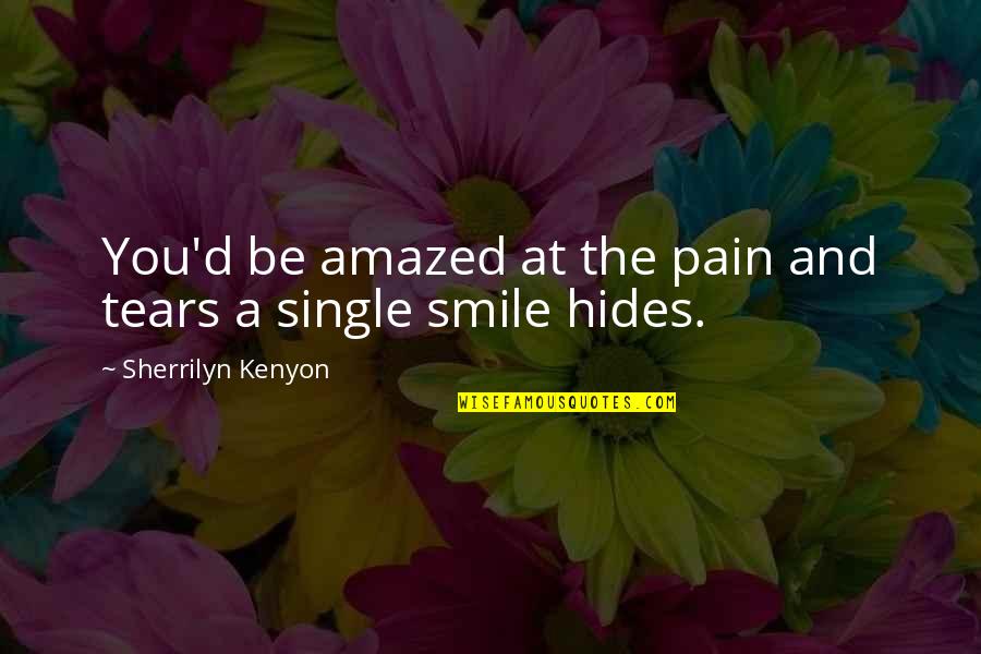 Smile And You Quotes By Sherrilyn Kenyon: You'd be amazed at the pain and tears