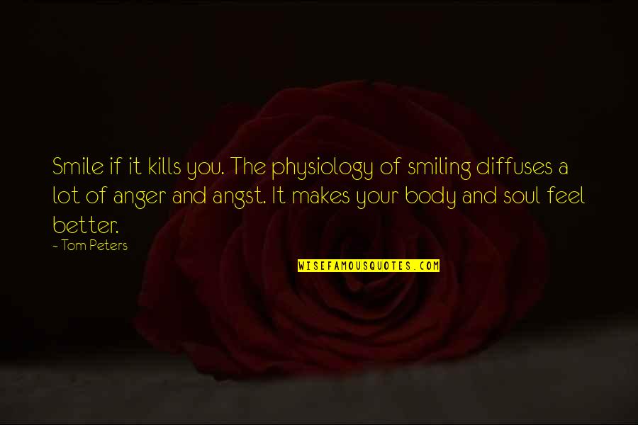 Smile Anger Quotes By Tom Peters: Smile if it kills you. The physiology of