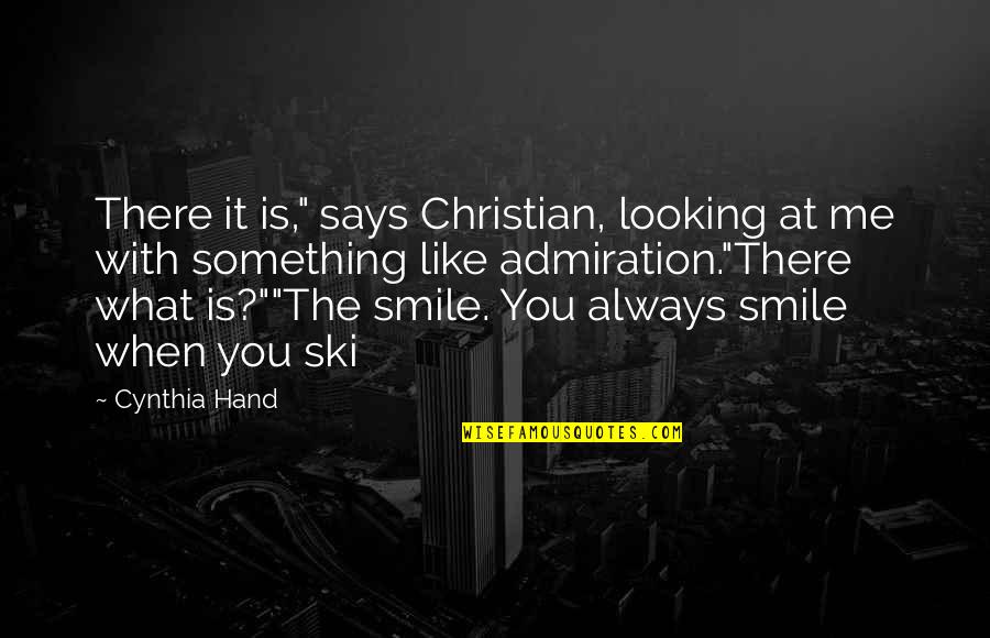 Smile At Me Quotes By Cynthia Hand: There it is," says Christian, looking at me