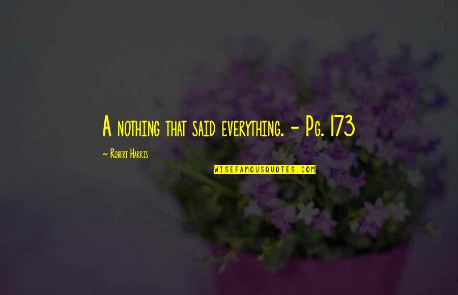 Smile At Your Haters Quotes By Robert Harris: A nothing that said everything. - Pg. 173 Smile At Your Haters Quotes By Robert Harris: A nothing that said everything. - Pg. 173