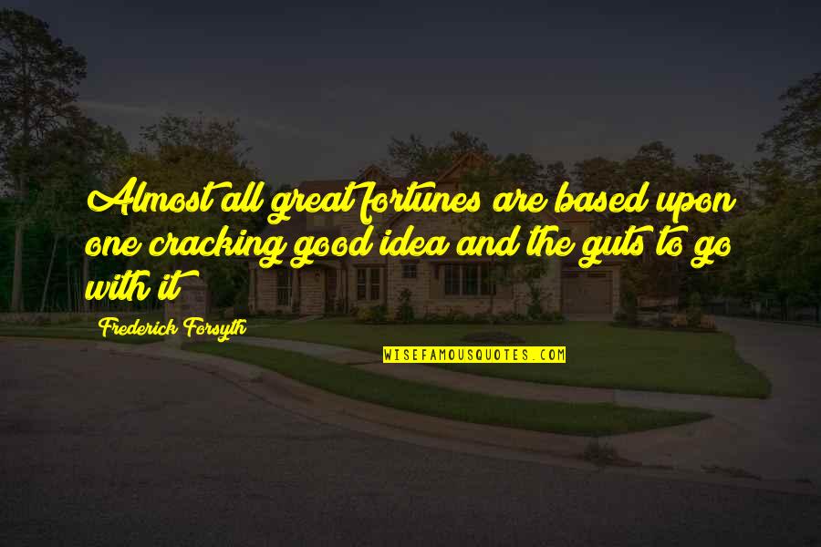 Smile Ball Quotes By Frederick Forsyth: Almost all great fortunes are based upon one