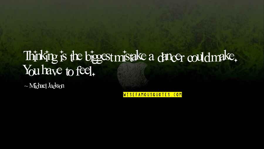 Smile Ball Quotes By Michael Jackson: Thinking is the biggest mistake a dancer could