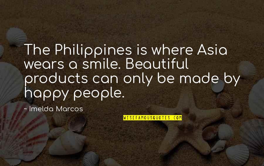 Smile Be Happy Quotes By Imelda Marcos: The Philippines is where Asia wears a smile.