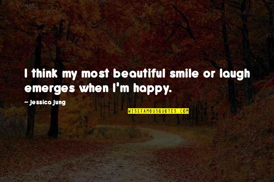 Smile Beautiful Quotes By Jessica Jung: I think my most beautiful smile or laugh