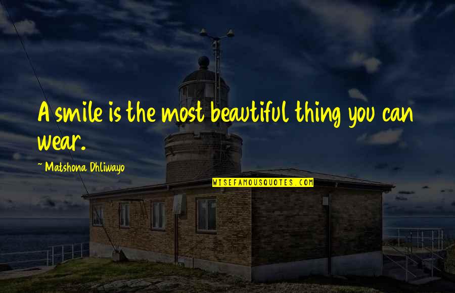 Smile Beautiful Quotes By Matshona Dhliwayo: A smile is the most beautiful thing you