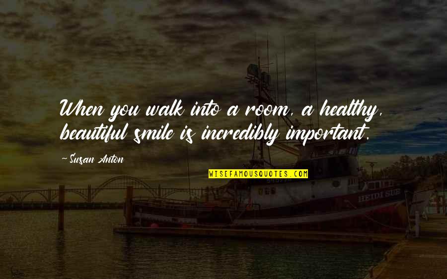 Smile Beautiful Quotes By Susan Anton: When you walk into a room, a healthy,