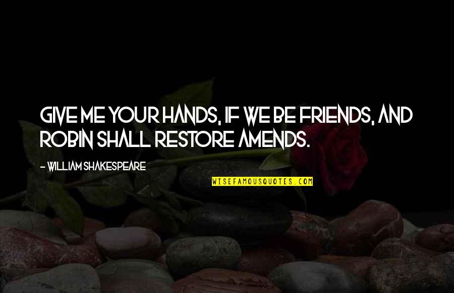 Smile Because God Quotes By William Shakespeare: Give me your hands, if we be friends, Smile Because God Quotes By William Shakespeare: Give me your hands, if we be friends,