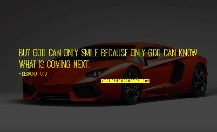 Smile Because I Can Quotes By Desmond Tutu: But God can only smile because only God