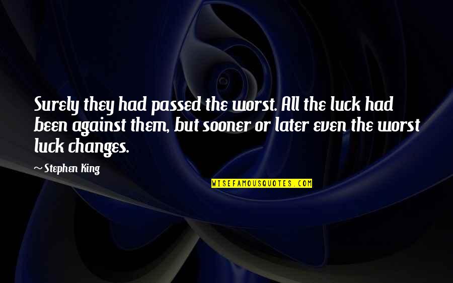 Smile Because Its Sunnah Quotes By Stephen King: Surely they had passed the worst. All the Smile Because Its Sunnah Quotes By Stephen King: Surely they had passed the worst. All the