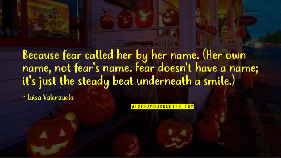 Smile Because Of Her Quotes By Luisa Valenzuela: Because fear called her by her name. (Her