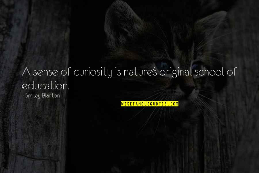 Smile Because Of Someone Quotes By Smiley Blanton: A sense of curiosity is nature's original school