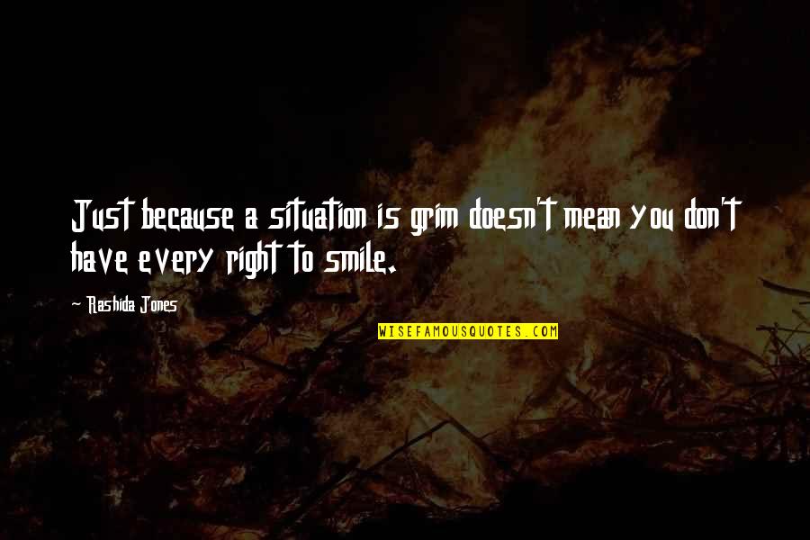 Smile Because Of You Quotes By Rashida Jones: Just because a situation is grim doesn't mean