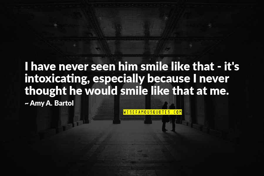 Smile Because Quotes By Amy A. Bartol: I have never seen him smile like that