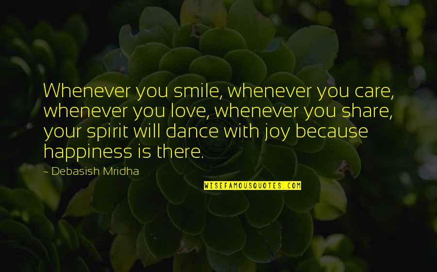 Smile Because Quotes By Debasish Mridha: Whenever you smile, whenever you care, whenever you