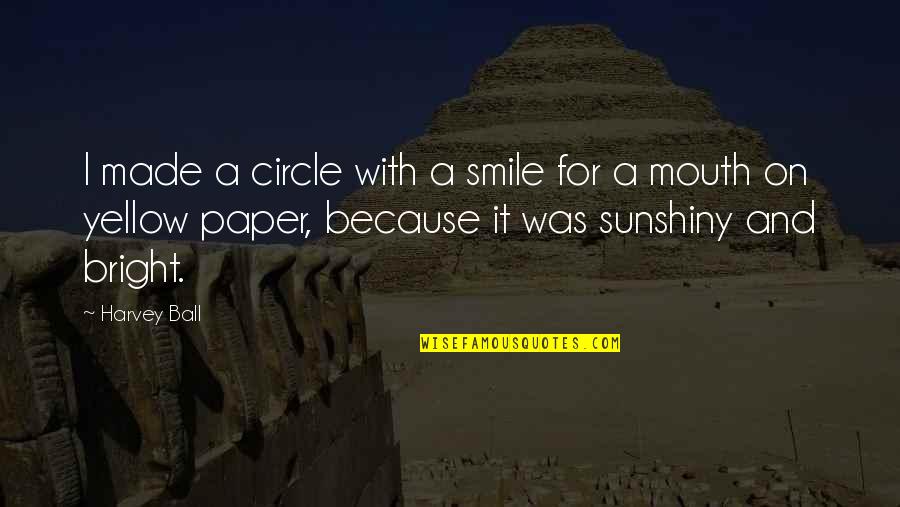 Smile Because Quotes By Harvey Ball: I made a circle with a smile for