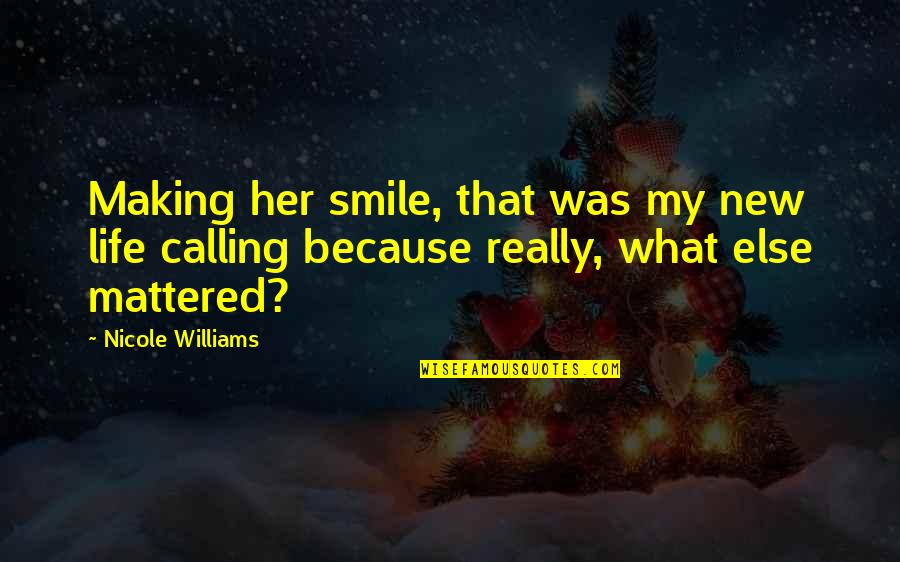 Smile Because Quotes By Nicole Williams: Making her smile, that was my new life