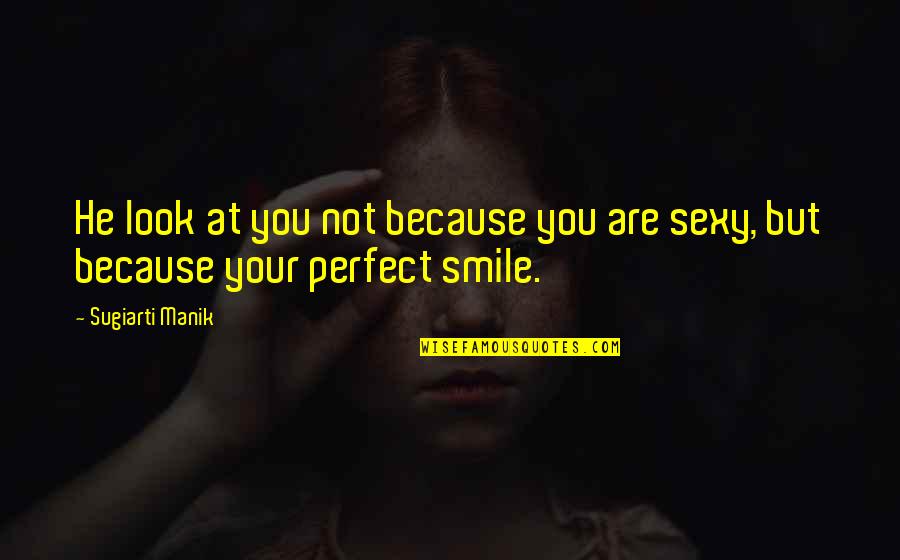 Smile Because Quotes By Sugiarti Manik: He look at you not because you are