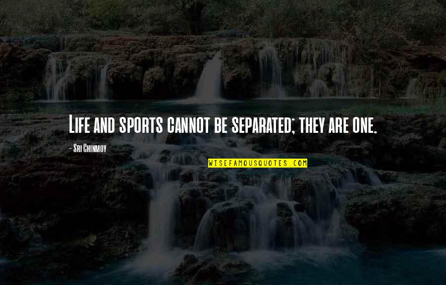 Smile Because You're Beautiful Quotes By Sri Chinmoy: Life and sports cannot be separated; they are Smile Because You're Beautiful Quotes By Sri Chinmoy: Life and sports cannot be separated; they are