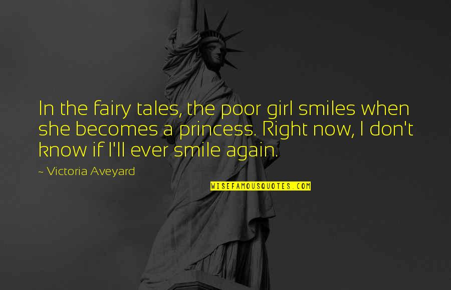 Smile Becomes Quotes By Victoria Aveyard: In the fairy tales, the poor girl smiles