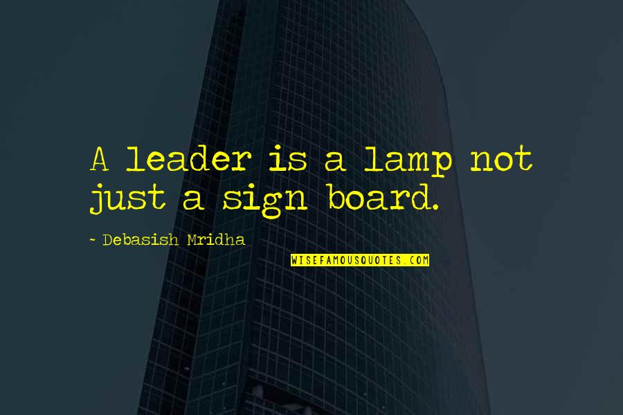Smile Bigger Quotes By Debasish Mridha: A leader is a lamp not just a Smile Bigger Quotes By Debasish Mridha: A leader is a lamp not just a