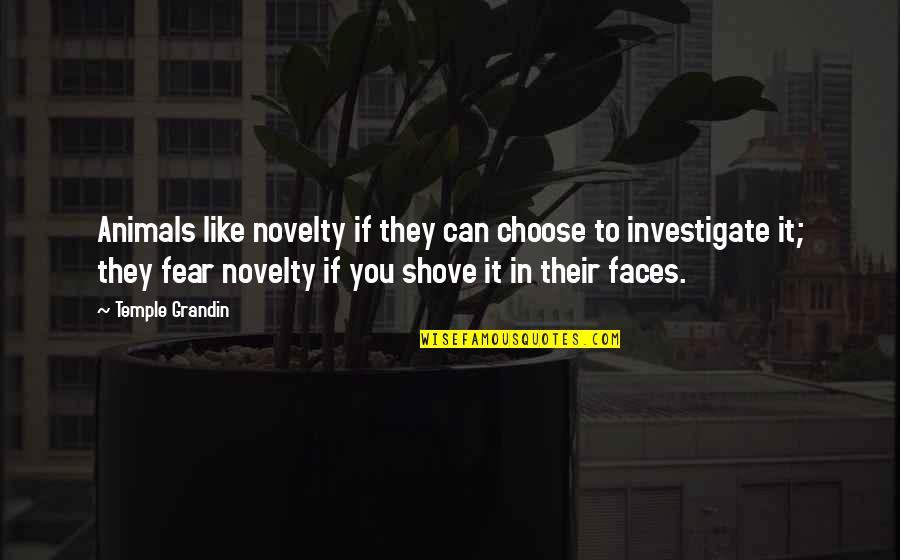 Smile Bisaya Version Quotes By Temple Grandin: Animals like novelty if they can choose to