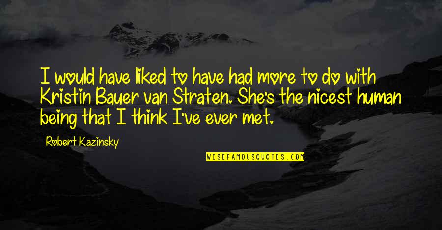 Smile Blush Quotes By Robert Kazinsky: I would have liked to have had more