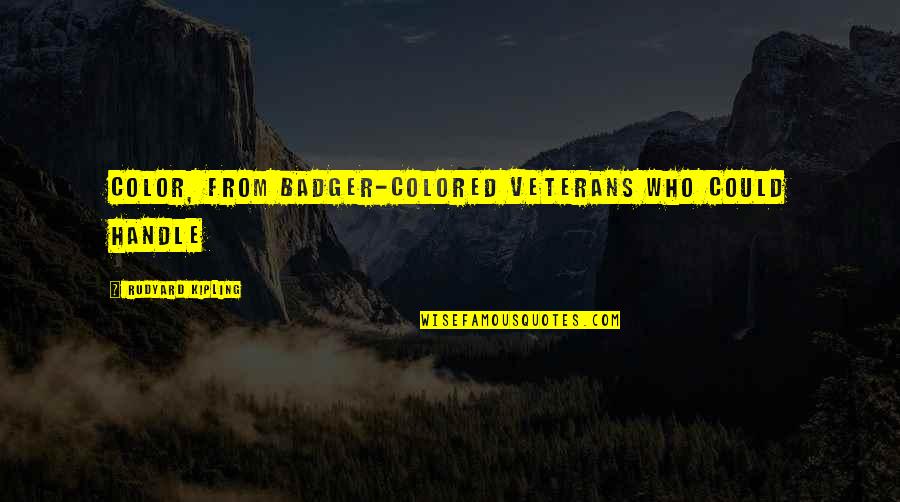 Smile Brighter Quotes By Rudyard Kipling: color, from badger-colored veterans who could handle Smile Brighter Quotes By Rudyard Kipling: color, from badger-colored veterans who could handle
