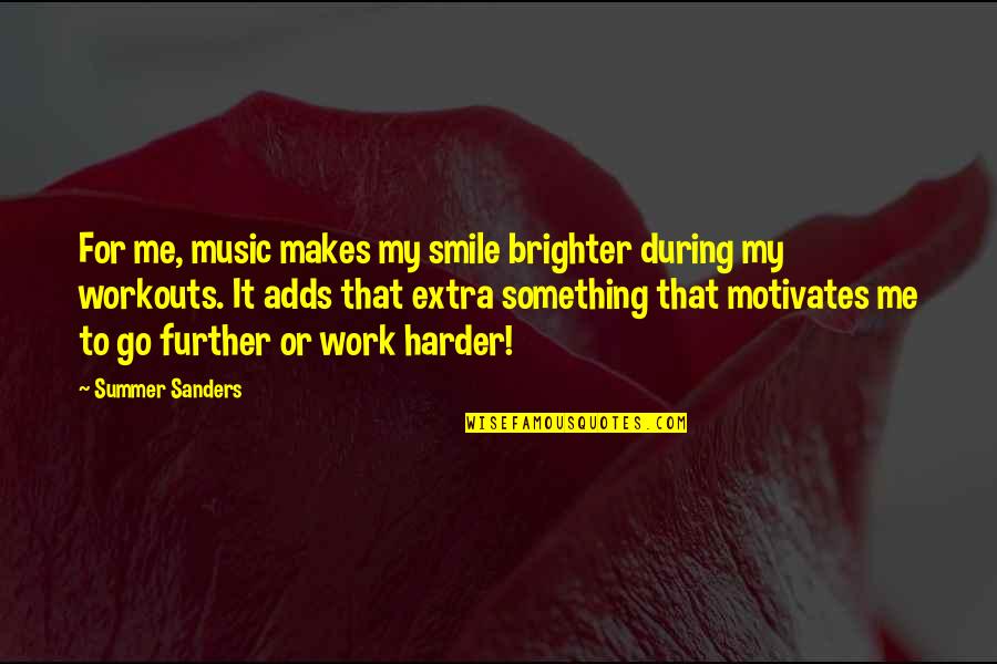 Smile Brighter Quotes By Summer Sanders: For me, music makes my smile brighter during Smile Brighter Quotes By Summer Sanders: For me, music makes my smile brighter during