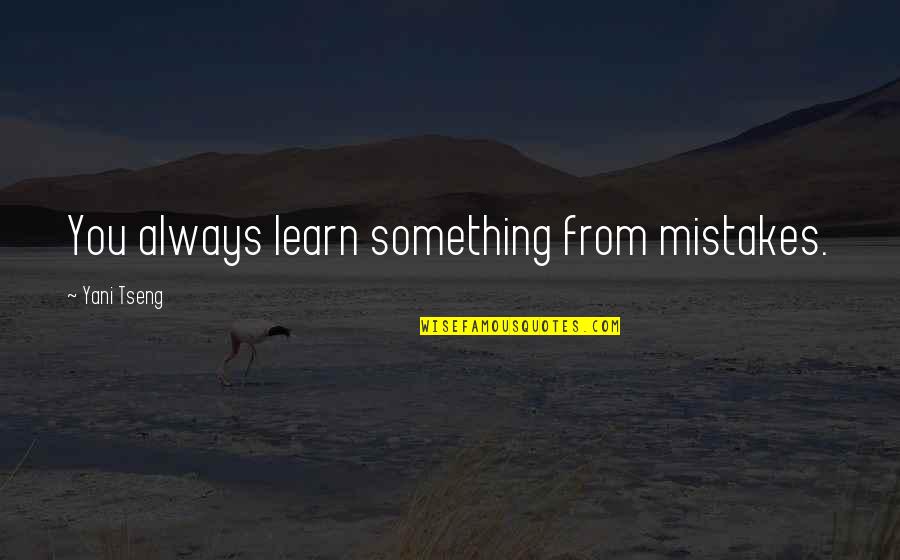 Smile Brighter Quotes By Yani Tseng: You always learn something from mistakes. Smile Brighter Quotes By Yani Tseng: You always learn something from mistakes.