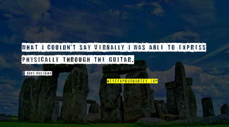 Smile Brings Quotes By Dave Mustaine: What I couldn't say verbally I was able