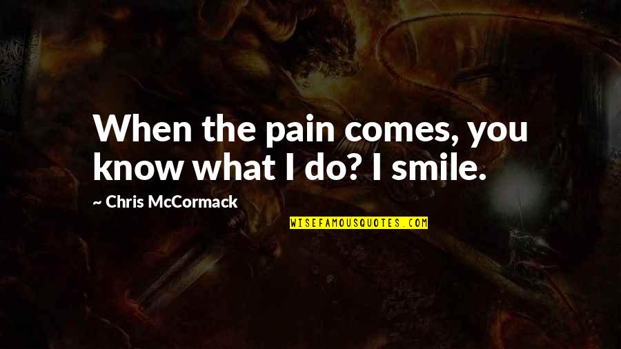 Smile But Pain Quotes By Chris McCormack: When the pain comes, you know what I