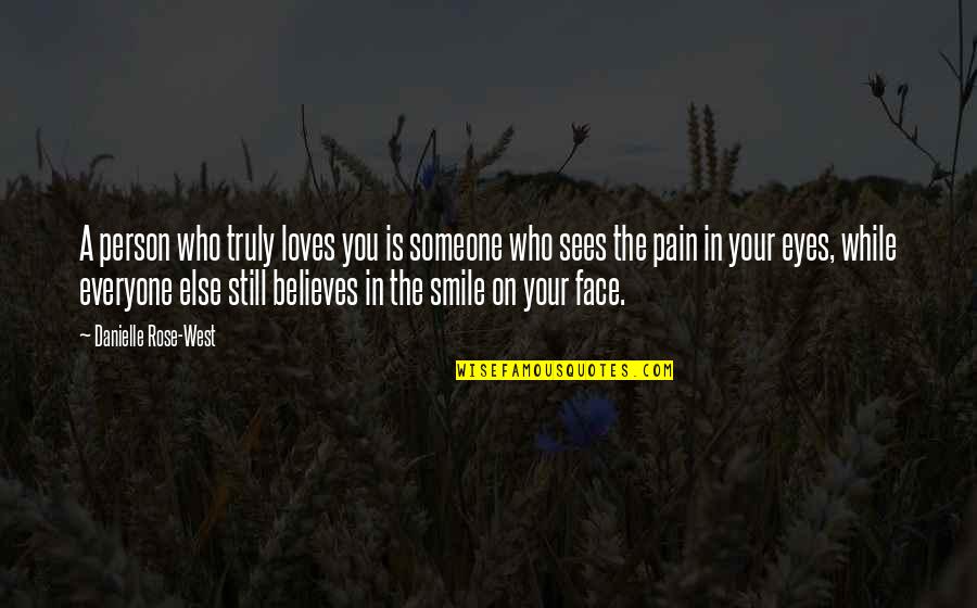 Smile But Pain Quotes By Danielle Rose-West: A person who truly loves you is someone