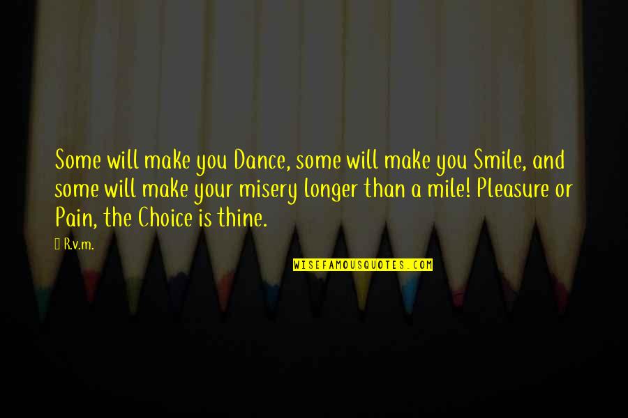 Smile But Pain Quotes By R.v.m.: Some will make you Dance, some will make