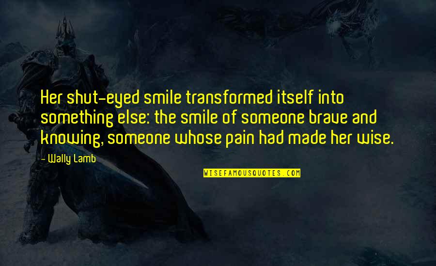 Smile But Pain Quotes By Wally Lamb: Her shut-eyed smile transformed itself into something else: