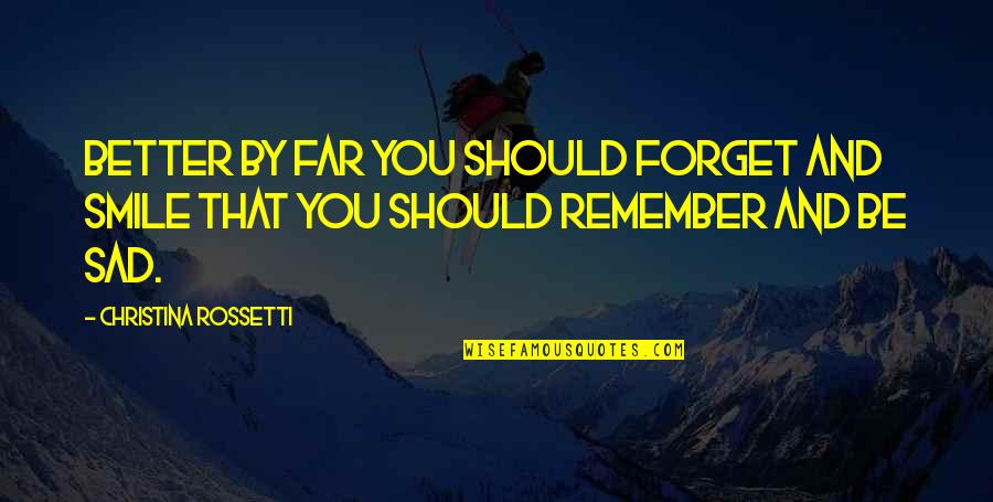 Smile But Sad Quotes By Christina Rossetti: Better by far you should forget and smile