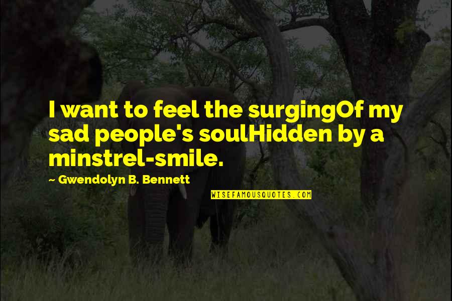 Smile But Sad Quotes By Gwendolyn B. Bennett: I want to feel the surgingOf my sad
